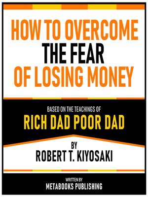 cover image of How to Overcome the Fear of Losing Money--Based On the Teachings of Rich Dad Poor Dad by Robert T. Kiyosaki